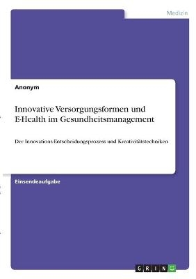 Innovative Versorgungsformen und E-Health im Gesundheitsmanagement -  Anonym