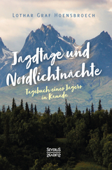 Jagdtage und Nordlichtnächte - Lothar Graf Hoensbroech