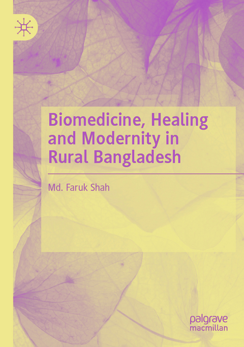 Biomedicine, Healing and Modernity in Rural Bangladesh - Md. Faruk Shah