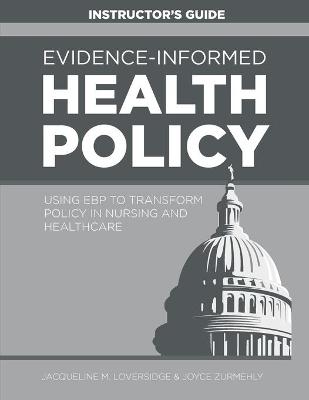 INSTRUCTOR GUIDE for Evidence-Informed Health Policy - Jacqueline M Loversidge, Joyce Zurmehly