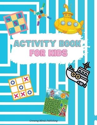 Activity Book for Kids - Growing Minds Publishing