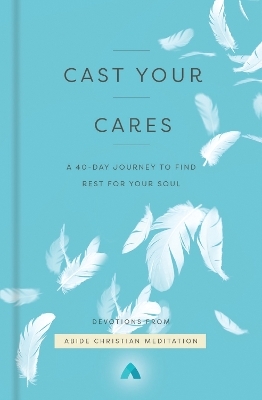 Cast Your Cares -  Abide Christian Meditation