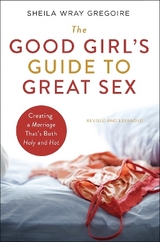 The Good Girl's Guide to Great Sex - Gregoire, Sheila Wray