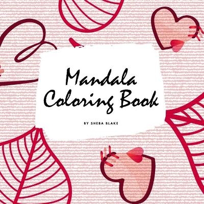 Valentine's Day Mandala Coloring Book for Teens and Young Adults (8.5x8.5 Coloring Book / Activity Book) - Sheba Blake