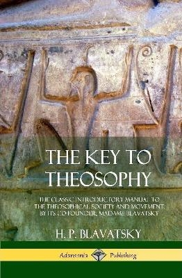 The Key to Theosophy - H P Blavatsky