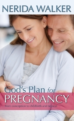 God's Plan for Pregnancy - Nerida Walker