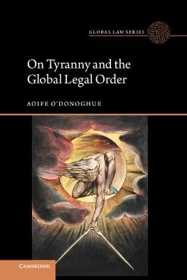 On Tyranny and the Global Legal Order - Aoife O'Donoghue