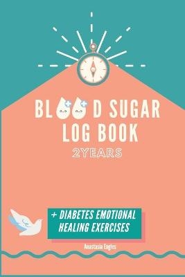 Diabetes Blood Sugar Log Book for 2 years - Anastasia Eagles