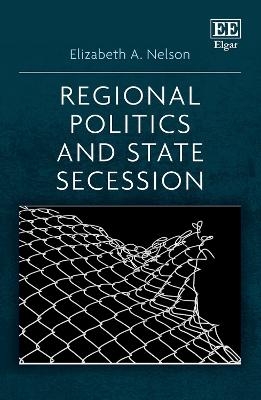 Regional Politics and State Secession - Elizabeth A. Nelson