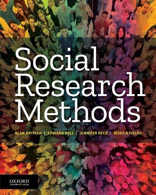 Social Research Methods - Alan Bryman, Edward Bell, Jennifer Reck, Jessica Fields