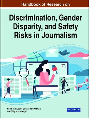 Handbook of Research on Discrimination, Gender Disparity, and Safety Risks in Journalism - 