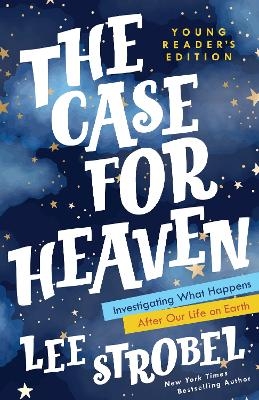 The Case for Heaven Young Reader's Edition - Lee Strobel