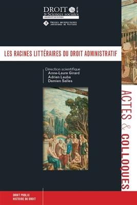 Les racines littéraires du droit administratif -  GIRARD A.-L. L A.