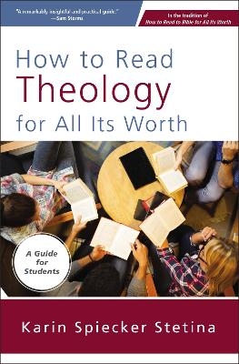 How to Read Theology for All Its Worth - Karin Spiecker Stetina