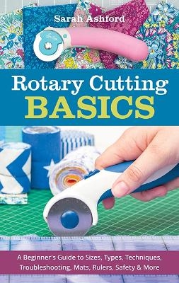 Rotary Cutting Basics - Sarah Ashford