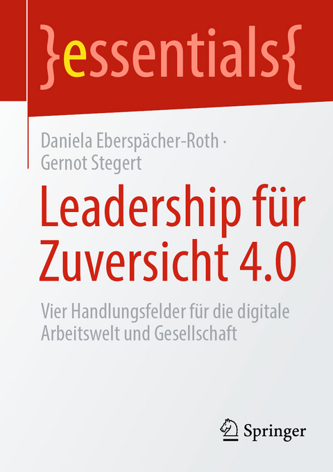 Leadership für Zuversicht 4.0 - Daniela Eberspächer-Roth, Gernot Stegert