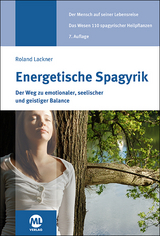 Energetische Spagyrik - Der Weg zu emotionaler, seelischer und geistiger Balance - Lackner, Roland