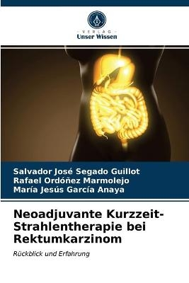 Neoadjuvante Kurzzeit-Strahlentherapie bei Rektumkarzinom - Salvador José Segado Guillot, Rafael Ordóñez Marmolejo, María Jesús García Anaya