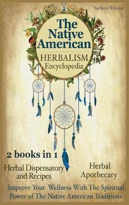 The Native American Herbalism Encyclopedia - Sacheen Winona