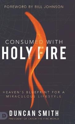 Consumed with Holy Fire - Duncan Smith