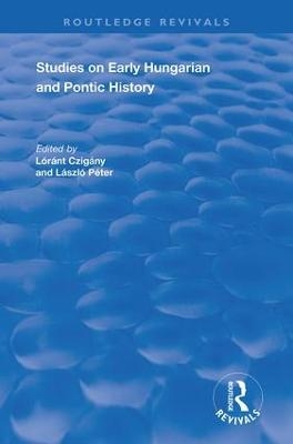 Studies on Early Hungarian and Pontic History - C.A. Macartney, László Péter