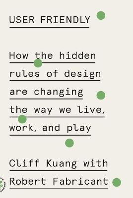 User Friendly - Cliff Kuang, Robert Fabricant