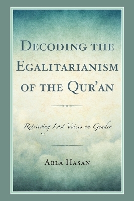 Decoding the Egalitarianism of the Qur'an - Abla Hasan