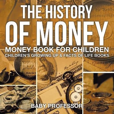 The History of Money - Money Book for Children Children's Growing Up & Facts of Life Books -  Baby Professor