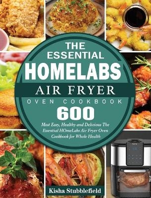 The Essential HOmeLabs Air Fryer Oven Cookbook - Kisha Stubblefield