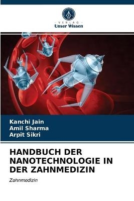 Handbuch Der Nanotechnologie in Der Zahnmedizin - Kanchi Jain, Amil Sharma, Arpit Sikri