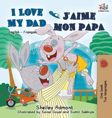 I Love My Dad J'aime mon papa (Bilingual French Kids Book) - Shelley Admont, KidKiddos Books