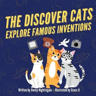 The Discover Cats Explore Famous Inventions - Jimmy Nightingale