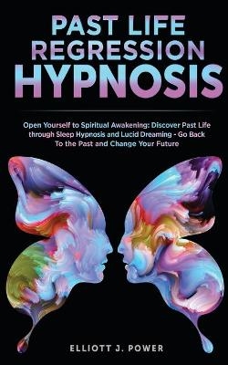 Past Life Regression Hypnosis - Elliott J Power