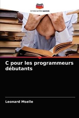 C pour les programmeurs débutants - Leonard Mselle