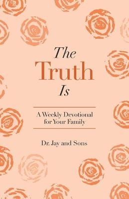 The Truth Is - Dr Jay And Sons