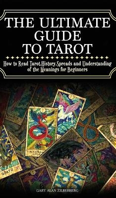 The Ultimate Guide to Tarot - Gary Alan Zilberberg