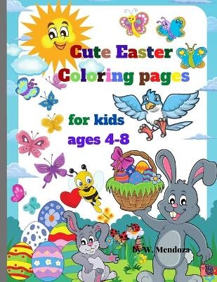 Cute Easter Coloring pages for kids ages 4-8 - W Mendoza