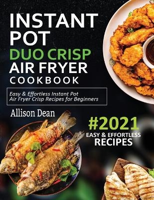 Instant Pot Duo Crisp Air Fryer Cookbook #2021 - Allison Dean