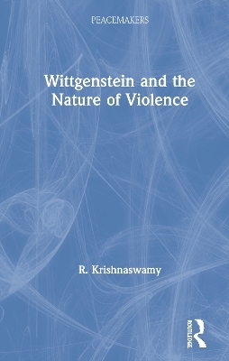 Wittgenstein and the Nature of Violence - R. Krishnaswamy