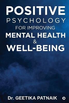 Positive Psychology for Improving Mental Health & Well-Being -  Dr Geetika Patnaik