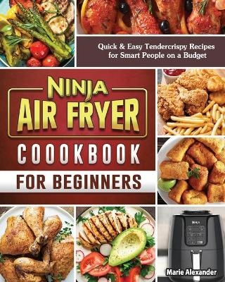 Ninja Air Fryer Cookbook for Beginners - Marie D Alexander