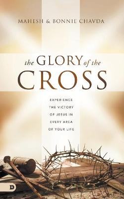 The Glory of the Cross - Mahesh Chavda, Bonnie Chavda