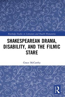 Shakespearean Drama, Disability, and the Filmic Stare - Grace McCarthy