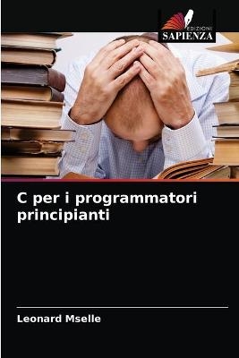 C per i programmatori principianti - Leonard Mselle