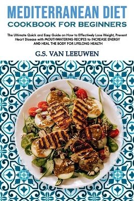 Mediterranean Diet Cookbook for Beginners - G S Van Leeuwen