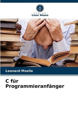 C für Programmieranfänger - Leonard Mselle