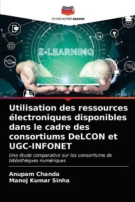 Utilisation des ressources électroniques disponibles dans le cadre des consortiums DeLCON et UGC-INFONET - Anupam Chanda, Manoj Kumar Sinha