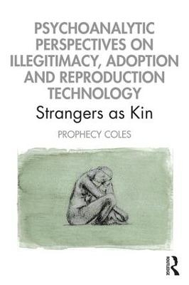 Psychoanalytic Perspectives on Illegitimacy, Adoption and Reproduction Technology - Prophecy Coles