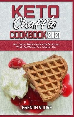 Keto Chaffle Cookbook 2021 - Brenda Moore