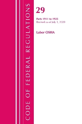 Code of Federal Regulations, Title 29 Labor/OSHA 1911-1925, Revised as of July 1, 2020 -  Office of The Federal Register (U.S.)